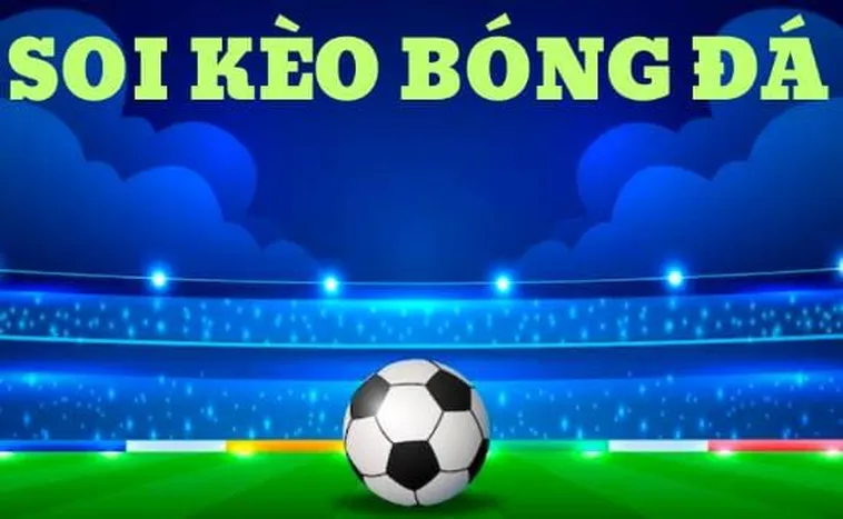 Kèo Bóng Đá Những Kiến Thức Cơ Bản Và Chiến Thuật Soi Kèo Hiệu Quả 2026