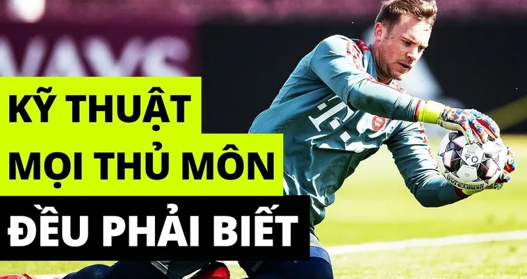 Tìm Hiểu Kỹ Thuật Thủ Môn Trong Bóng Đá Và Cách Rèn Luyện Hiệu Quả