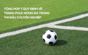 Quy Định Về Trang Phục Bóng Đá Chuẩn Quốc Tế Theo Luật FIFA Mới Nhất 2026